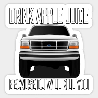 Drink apple juice because OJ will kill you Sticker